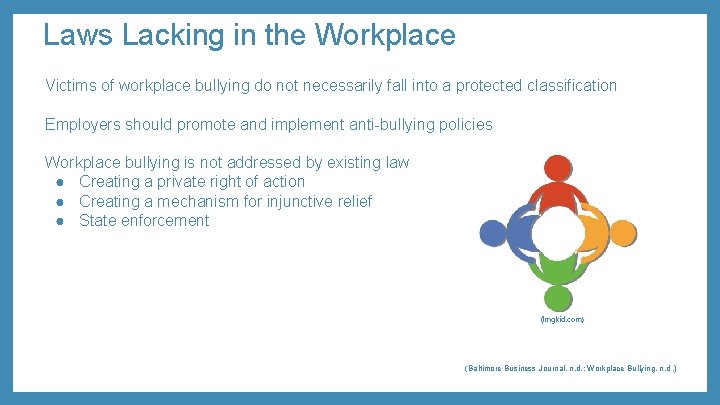 Laws Lacking in the Workplace Victims of workplace bullying do not necessarily fall into