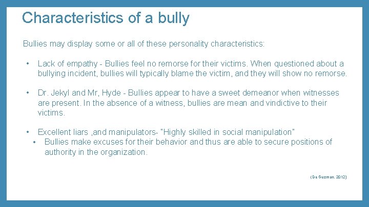Characteristics of a bully Bullies may display some or all of these personality characteristics: