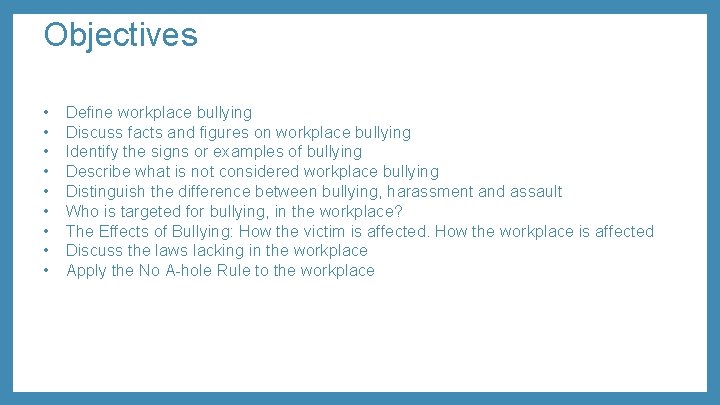 Objectives • • • Define workplace bullying Discuss facts and figures on workplace bullying