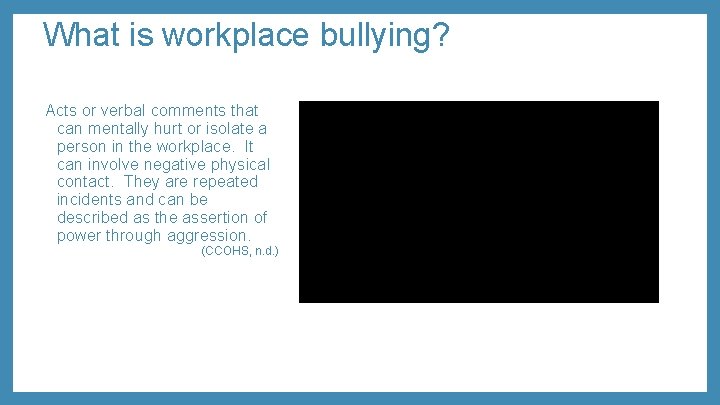 What is workplace bullying? Acts or verbal comments that can mentally hurt or isolate