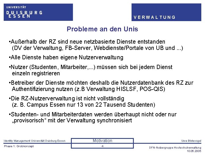 VERWALTUNG Probleme an den Unis • Außerhalb der RZ sind neue netzbasierte Dienste entstanden