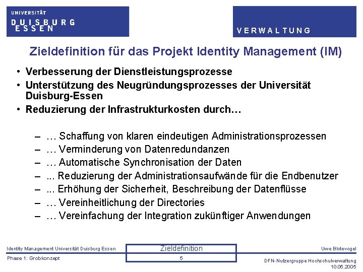 VERWALTUNG Zieldefinition für das Projekt Identity Management (IM) • Verbesserung der Dienstleistungsprozesse • Unterstützung