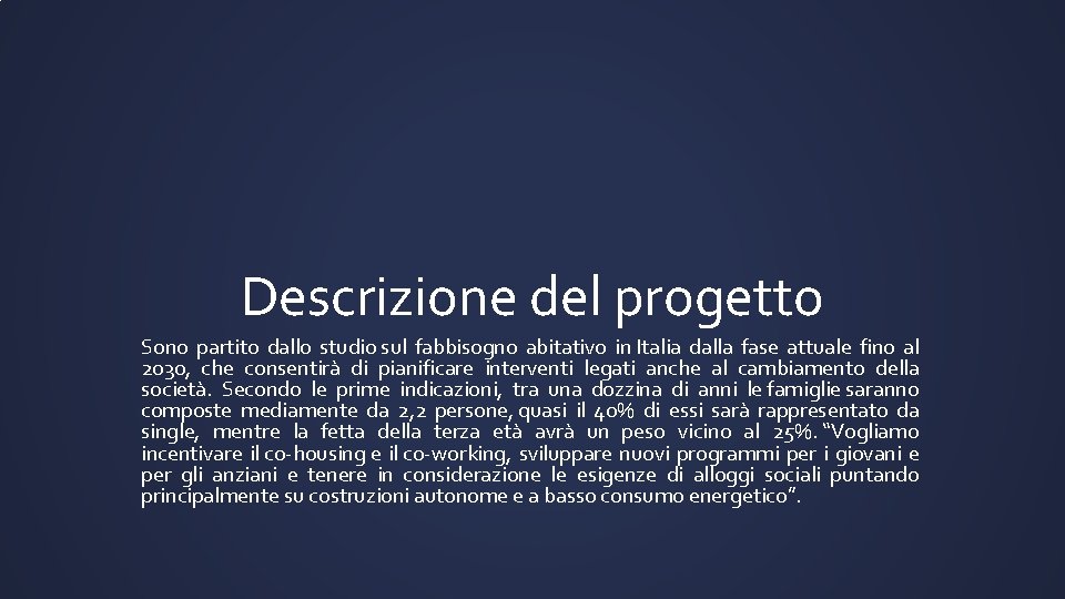 Descrizione del progetto Sono partito dallo studio sul fabbisogno abitativo in Italia dalla fase