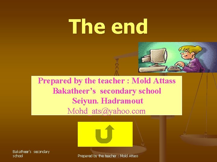 The end Prepared by the teacher : Mold Attass Bakatheer’s secondary school Seiyun. Hadramout