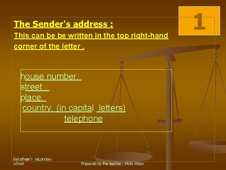 The Sender's address : This can be be written in the top right-hand corner