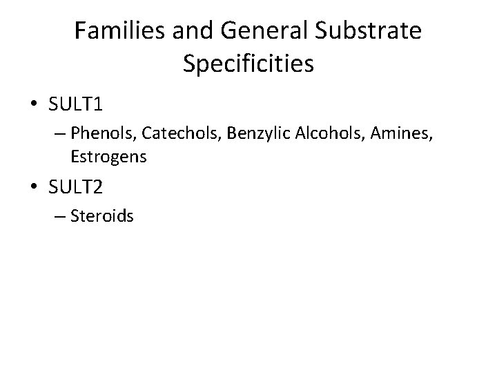 Families and General Substrate Specificities • SULT 1 – Phenols, Catechols, Benzylic Alcohols, Amines,