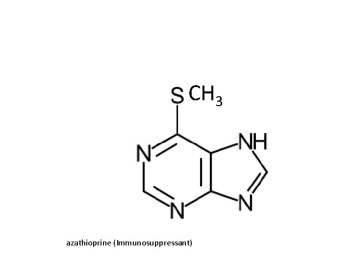 CH 3 azathioprine (Immunosuppressant) 