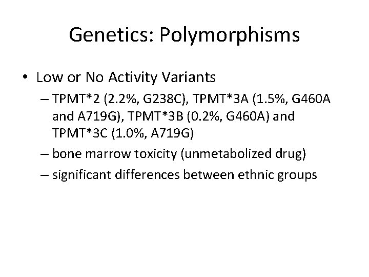Genetics: Polymorphisms • Low or No Activity Variants – TPMT*2 (2. 2%, G 238