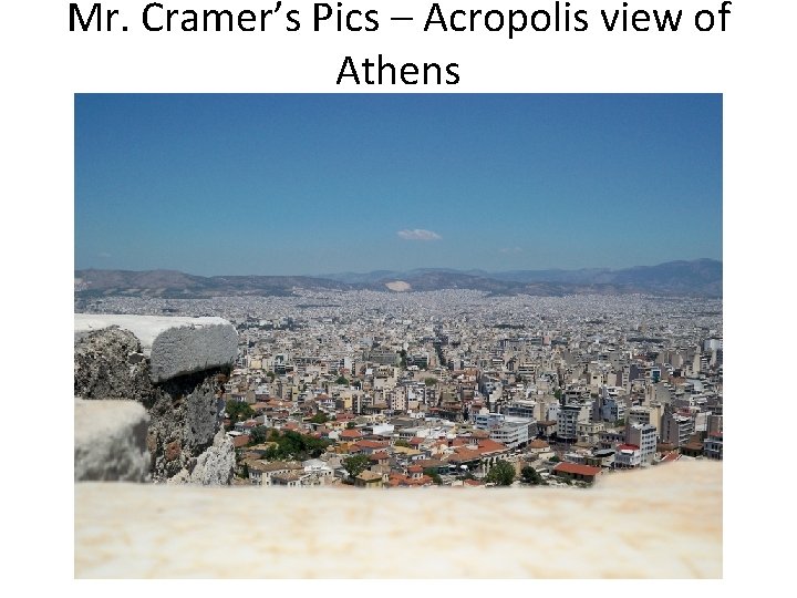 Mr. Cramer’s Pics – Acropolis view of Athens 