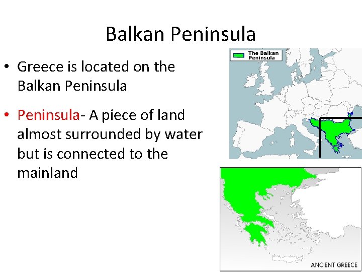 Balkan Peninsula • Greece is located on the Balkan Peninsula • Peninsula- A piece