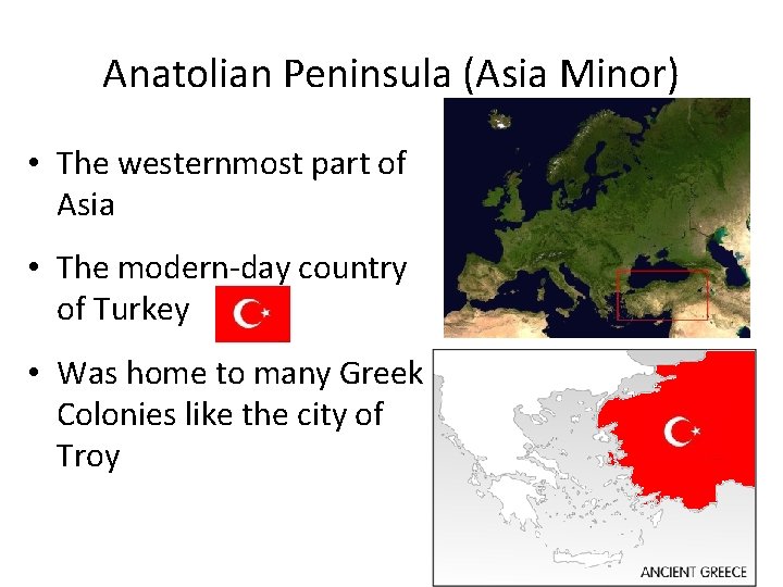 Anatolian Peninsula (Asia Minor) • The westernmost part of Asia • The modern-day country