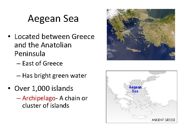 Aegean Sea • Located between Greece and the Anatolian Peninsula – East of Greece