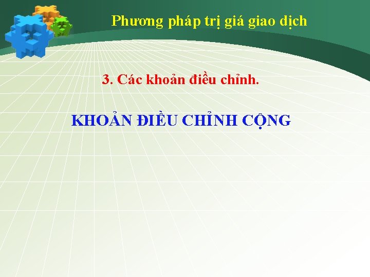 Phương pháp trị giá giao dịch 3. Các khoản điều chỉnh. KHOẢN ĐIỀU CHỈNH