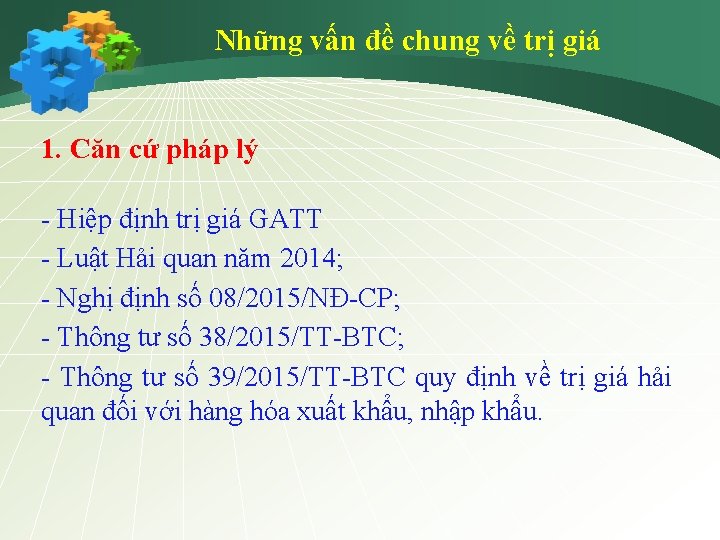 Những vấn đề chung về trị giá 1. Căn cứ pháp lý - Hiệp