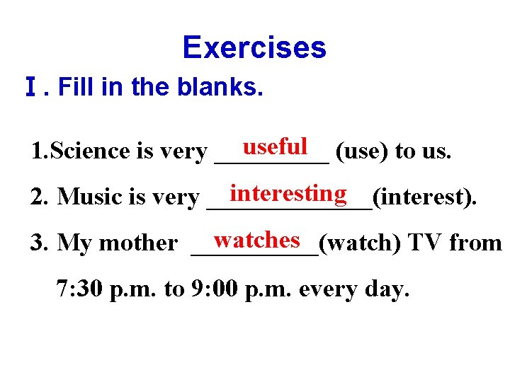 Exercises Ⅰ. Fill in the blanks. useful (use) to us. 1. Science is very