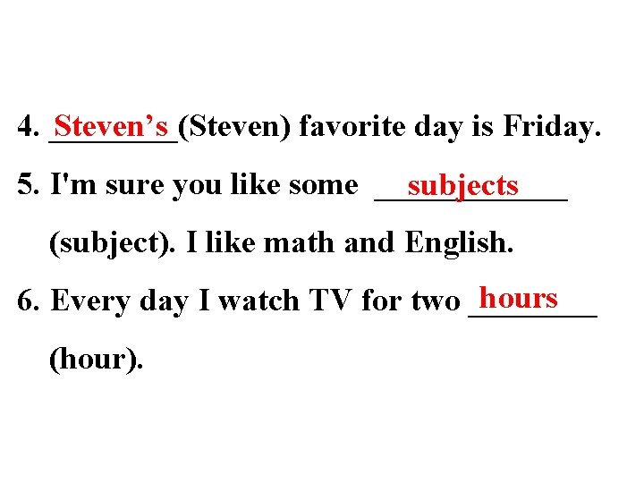 Steven’s 4. ____(Steven) favorite day is Friday. 5. I'm sure you like some ______