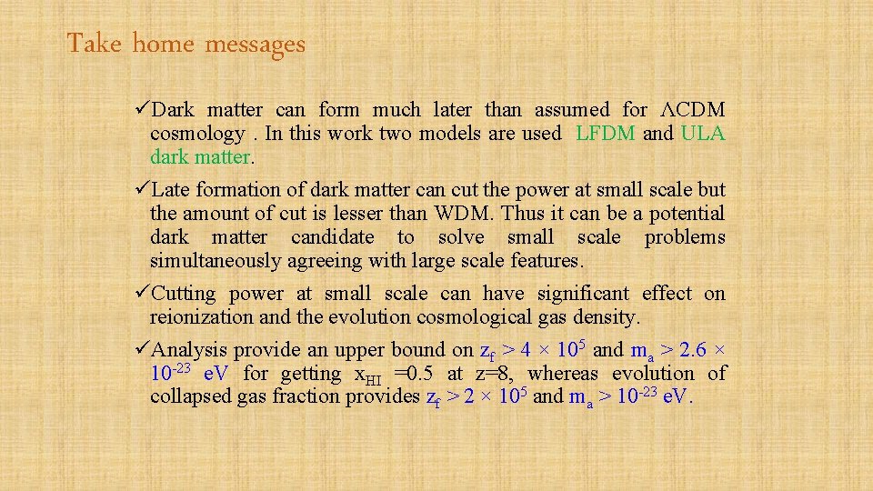 Take home messages üDark matter can form much later than assumed for ΛCDM cosmology.