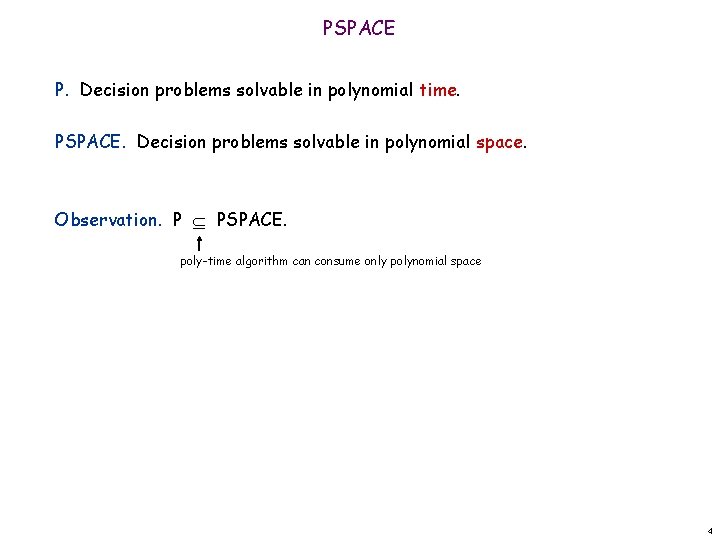 PSPACE P. Decision problems solvable in polynomial time. PSPACE. Decision problems solvable in polynomial
