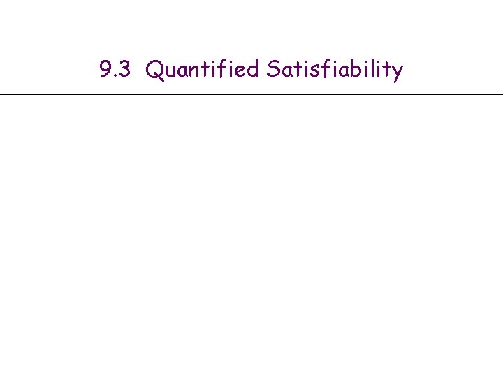 9. 3 Quantified Satisfiability 