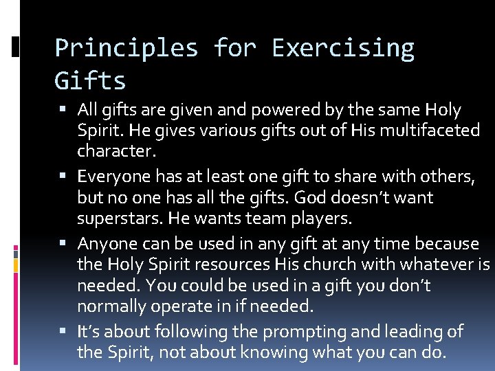 Principles for Exercising Gifts All gifts are given and powered by the same Holy