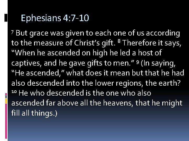 Ephesians 4: 7 -10 But grace was given to each one of us according
