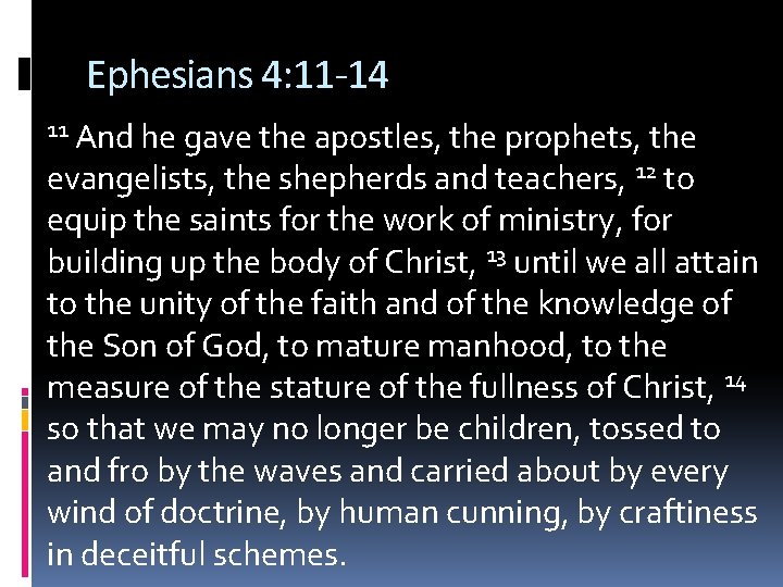 Ephesians 4: 11 -14 And he gave the apostles, the prophets, the evangelists, the