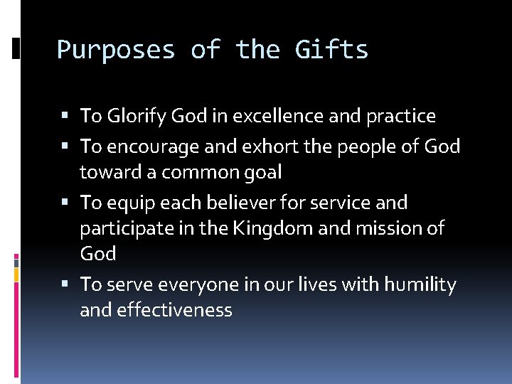 Purposes of the Gifts To Glorify God in excellence and practice To encourage and