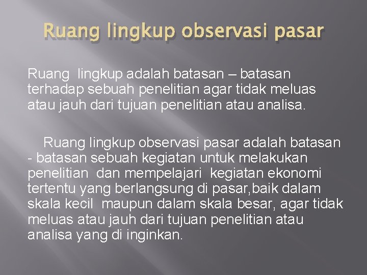 Ruang lingkup observasi pasar Ruang lingkup adalah batasan – batasan terhadap sebuah penelitian agar