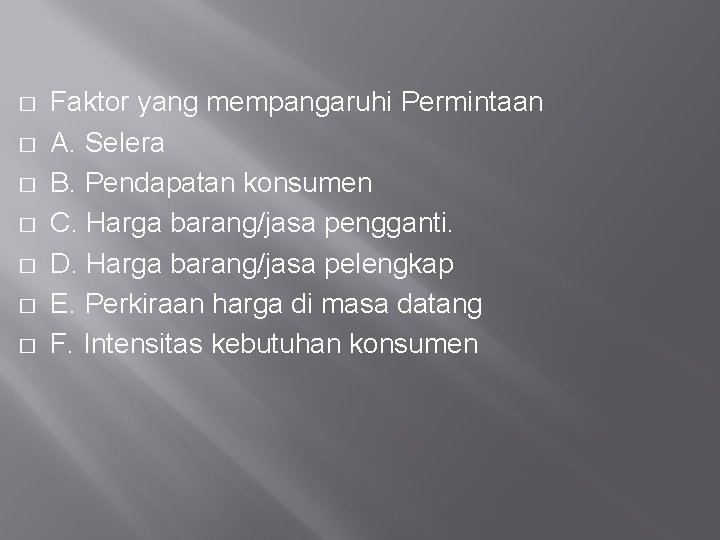 � � � � Faktor yang mempangaruhi Permintaan A. Selera B. Pendapatan konsumen C.