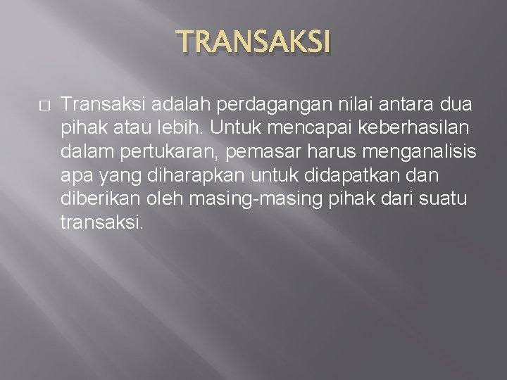 TRANSAKSI � Transaksi adalah perdagangan nilai antara dua pihak atau lebih. Untuk mencapai keberhasilan