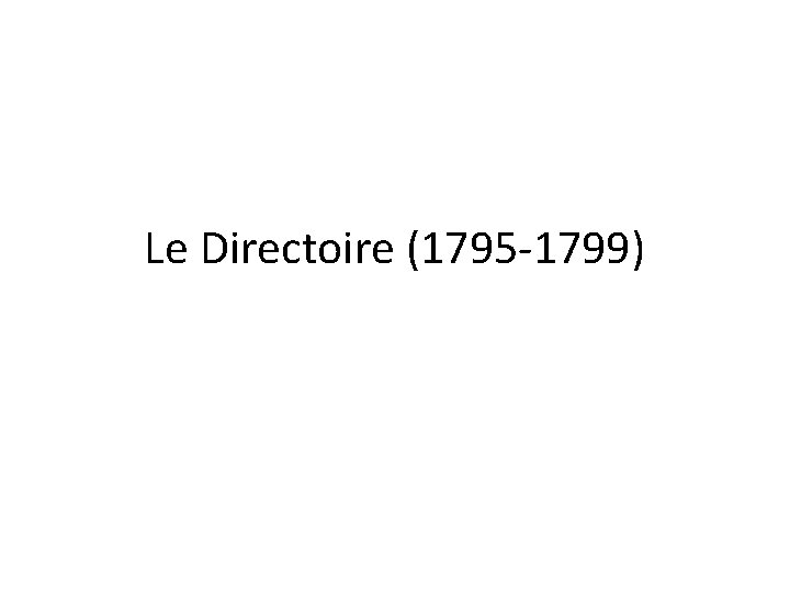 Le Directoire (1795 -1799) 