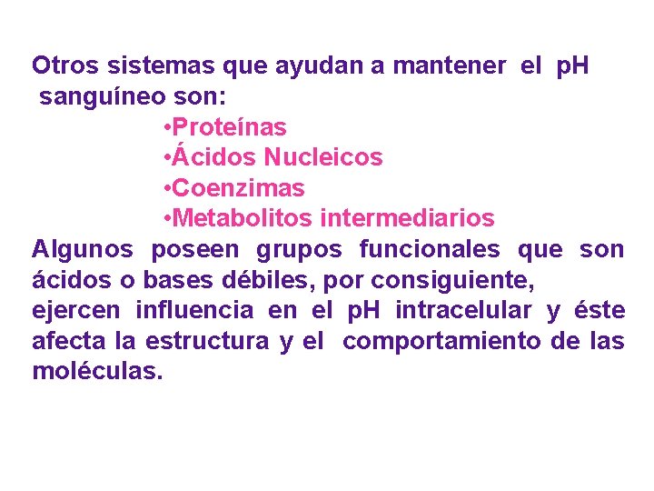 Otros sistemas que ayudan a mantener el p. H sanguíneo son: • Proteínas •