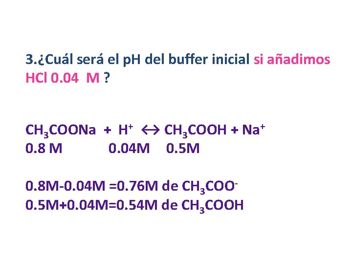 3. ¿Cuál será el p. H del buffer inicial si añadimos HCl 0. 04