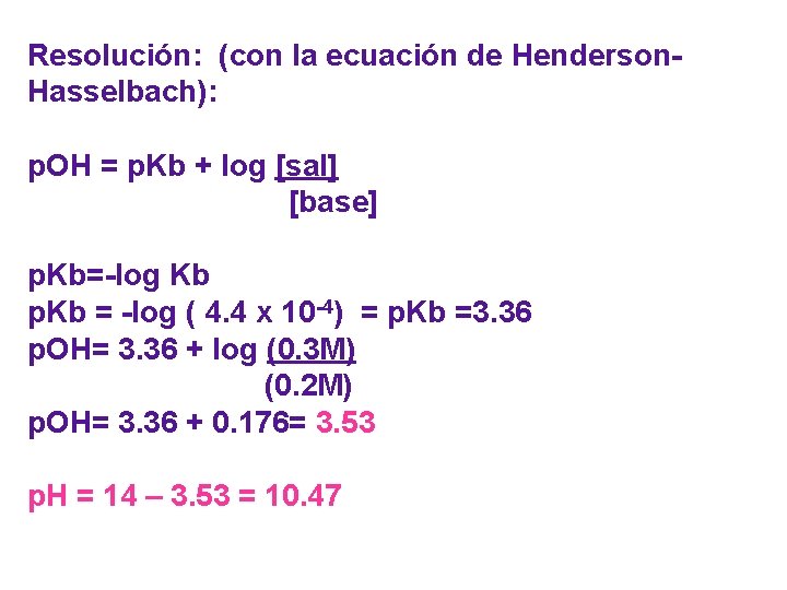 Resolución: (con la ecuación de Henderson. Hasselbach): p. OH = p. Kb + log