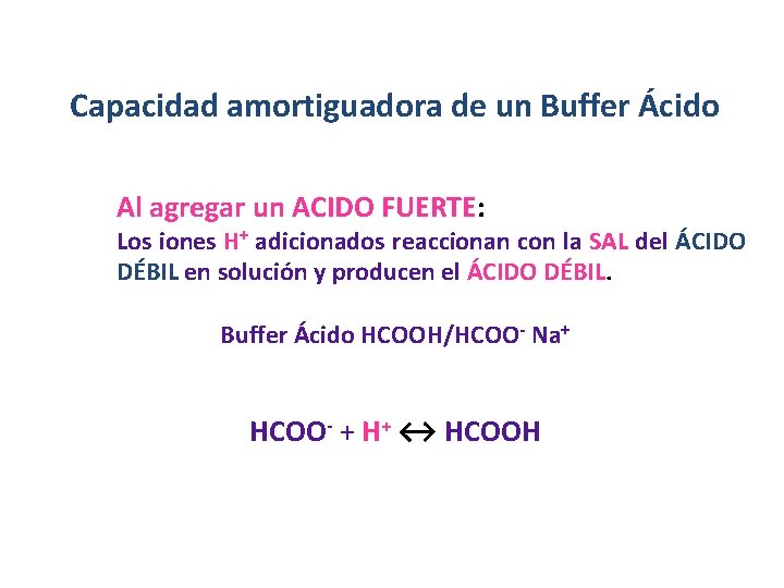 Capacidad amortiguadora de un Buffer Ácido Al agregar un ACIDO FUERTE: Los iones H+