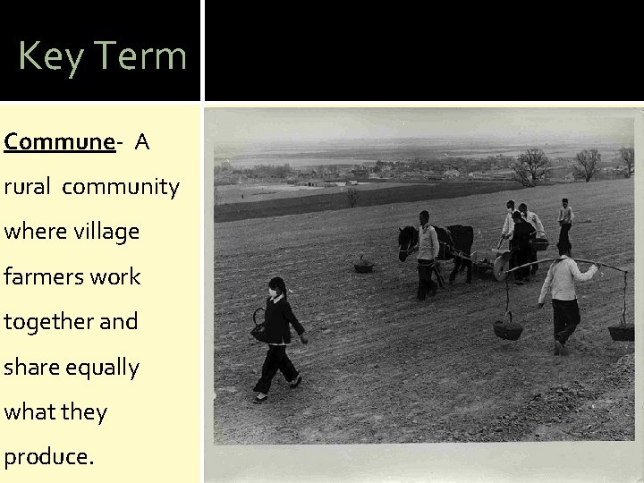 Key Term Commune- A rural community where village farmers work together and share equally