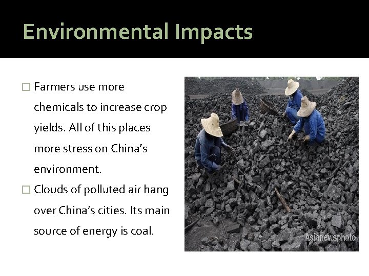 Environmental Impacts � Farmers use more chemicals to increase crop yields. All of this