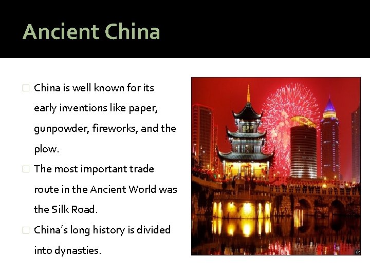 Ancient China � China is well known for its early inventions like paper, gunpowder,