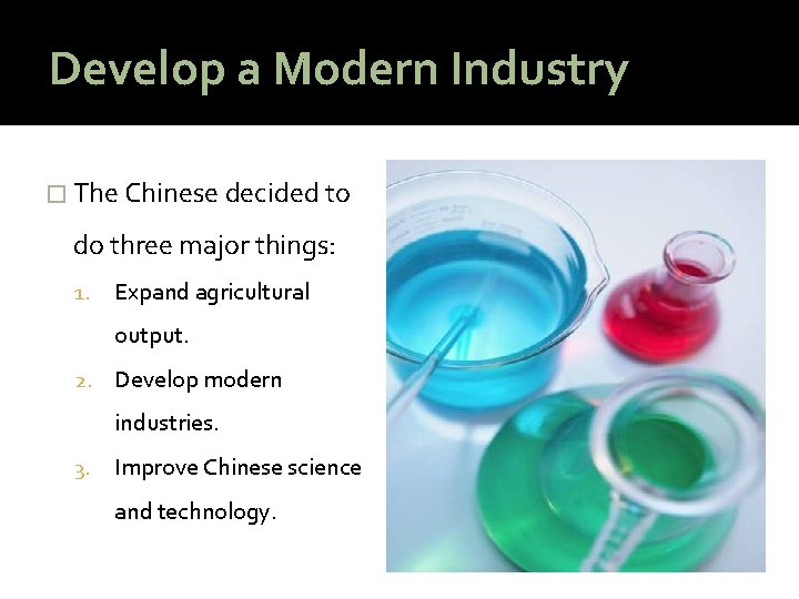 Develop a Modern Industry � The Chinese decided to do three major things: 1.