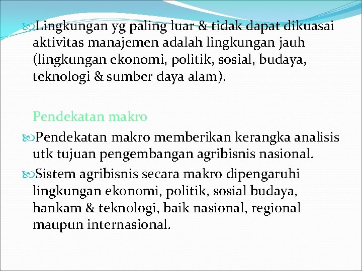  Lingkungan yg paling luar & tidak dapat dikuasai aktivitas manajemen adalah lingkungan jauh