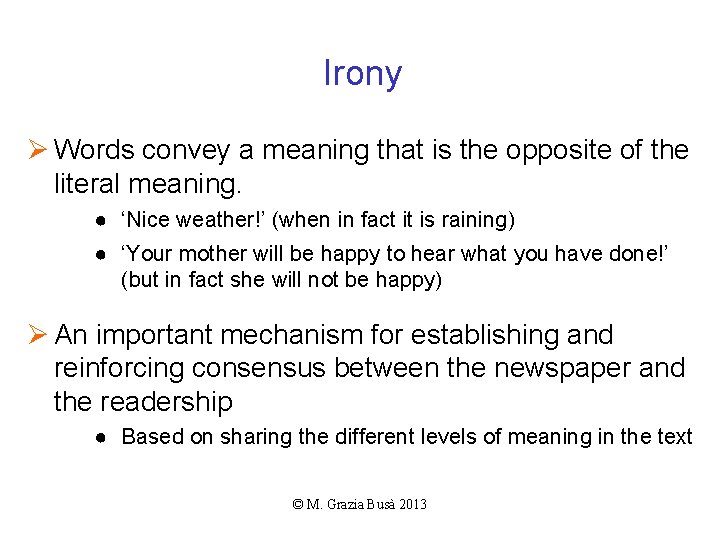 Irony Ø Words convey a meaning that is the opposite of the literal meaning.