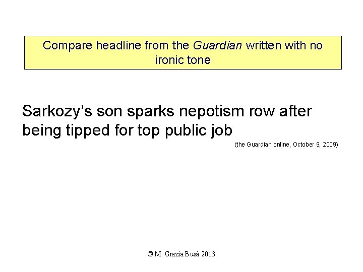 Compare headline from the Guardian written with no ironic tone Sarkozy’s son sparks nepotism