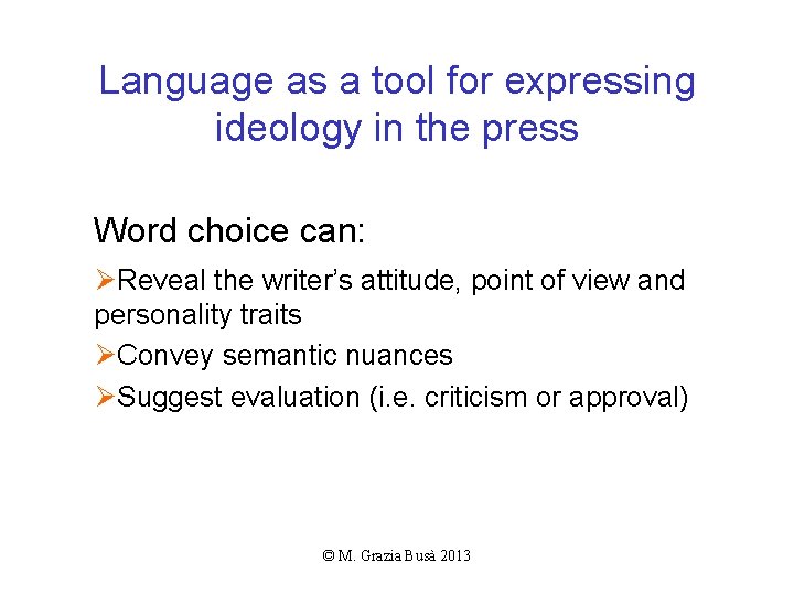 Language as a tool for expressing ideology in the press Word choice can: ØReveal