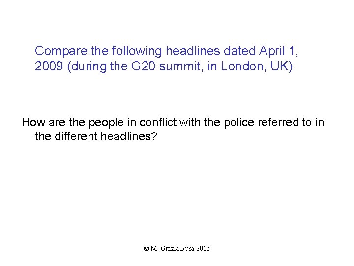 Compare the following headlines dated April 1, 2009 (during the G 20 summit, in