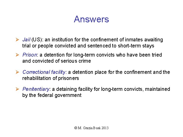 Answers Ø Jail (US): an institution for the confinement of inmates awaiting trial or