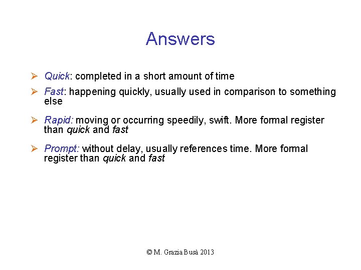 Answers Ø Quick: completed in a short amount of time Ø Fast: happening quickly,