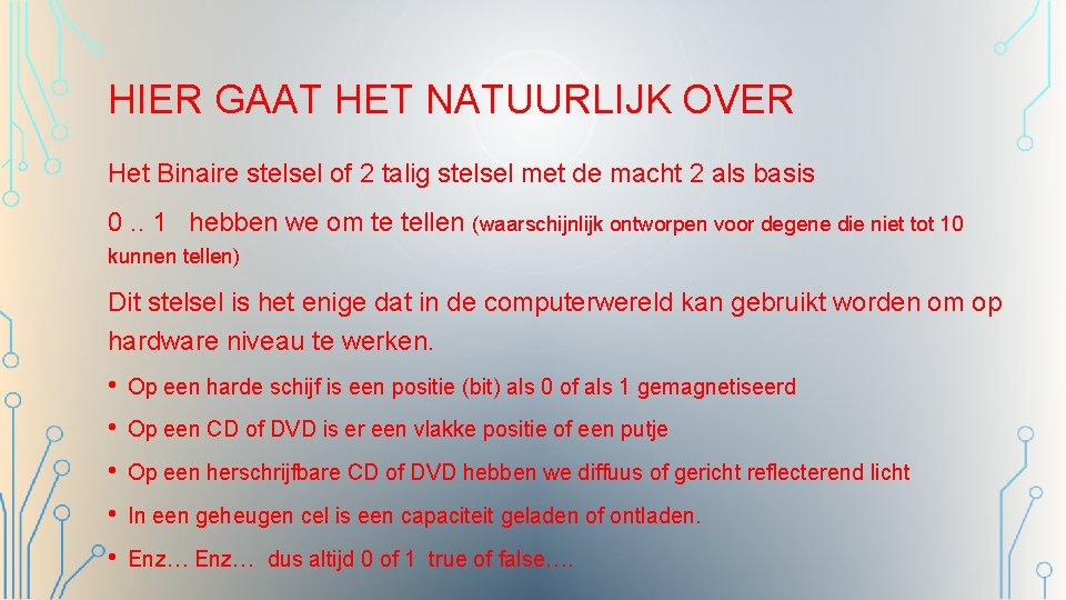 HIER GAAT HET NATUURLIJK OVER Het Binaire stelsel of 2 talig stelsel met de