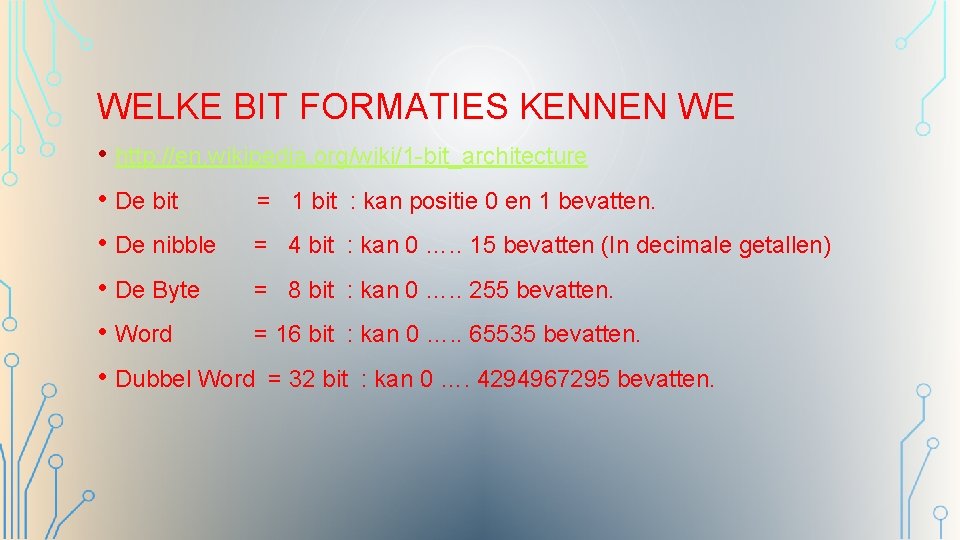 WELKE BIT FORMATIES KENNEN WE • http: //en. wikipedia. org/wiki/1 -bit_architecture • De bit