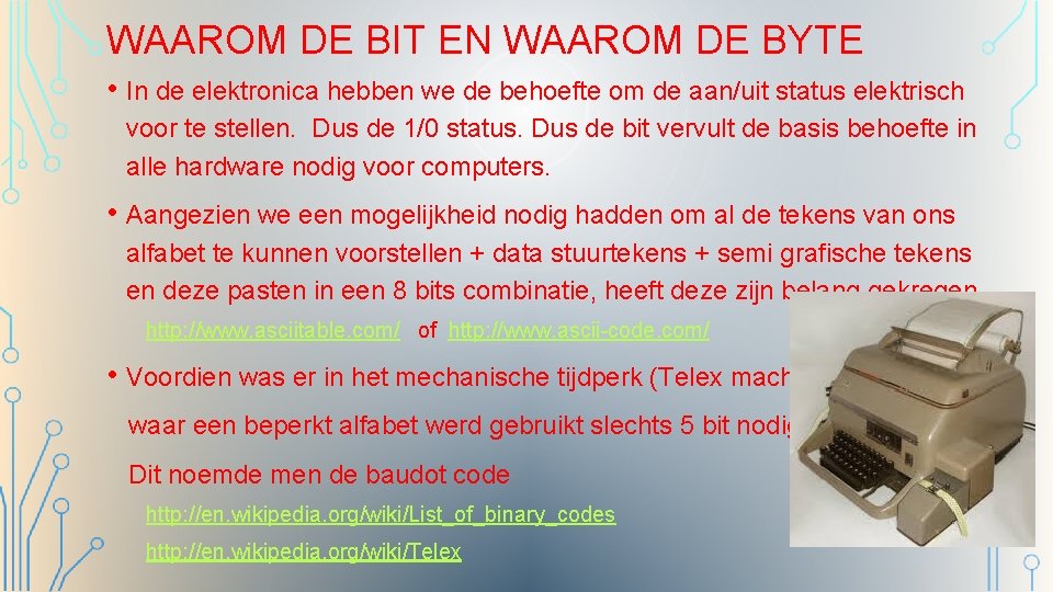 WAAROM DE BIT EN WAAROM DE BYTE • In de elektronica hebben we de