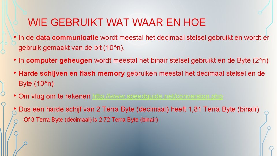 WIE GEBRUIKT WAAR EN HOE • In de data communicatie wordt meestal het decimaal